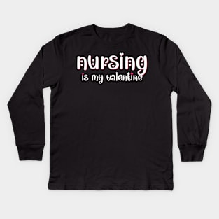 Nursing is my Valentine Kids Long Sleeve T-Shirt